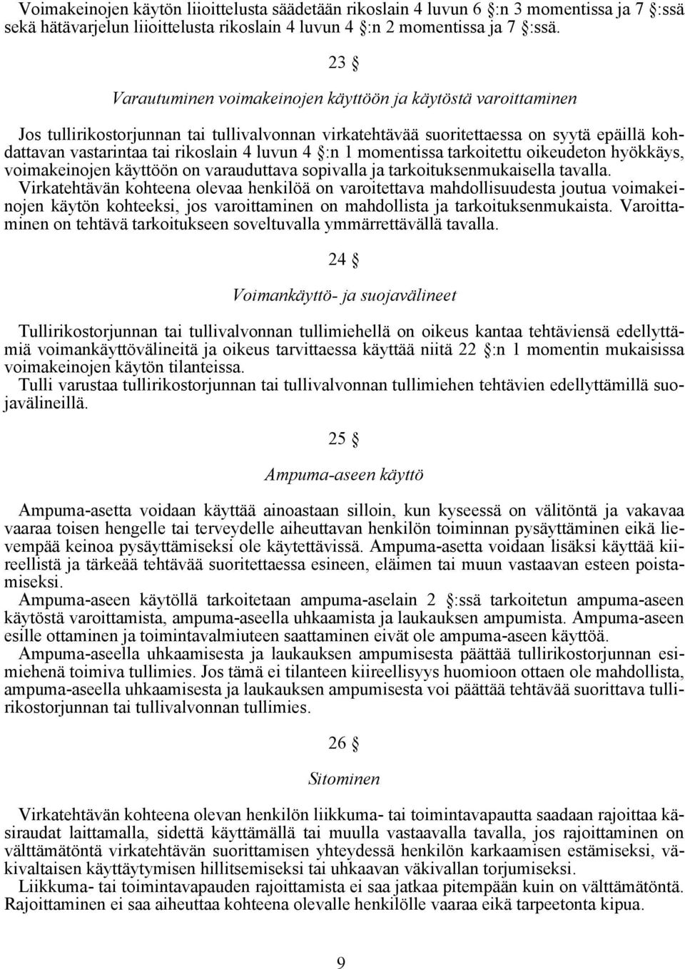 4 :n 1 momentissa tarkoitettu oikeudeton hyökkäys, voimakeinojen käyttöön on varauduttava sopivalla ja tarkoituksenmukaisella tavalla.