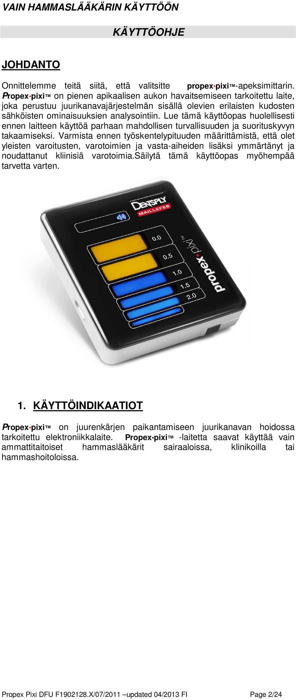 Lue tämä käyttöopas huolellisesti ennen laitteen käyttöä parhaan mahdollisen turvallisuuden ja suorituskyvyn takaamiseksi.