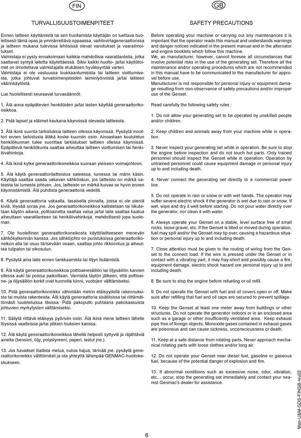 Siksi kaikki huolto- ja/tai käyttötoimet on ilmoitettava valmistajalle etukäteen hyväksyntää varten.
