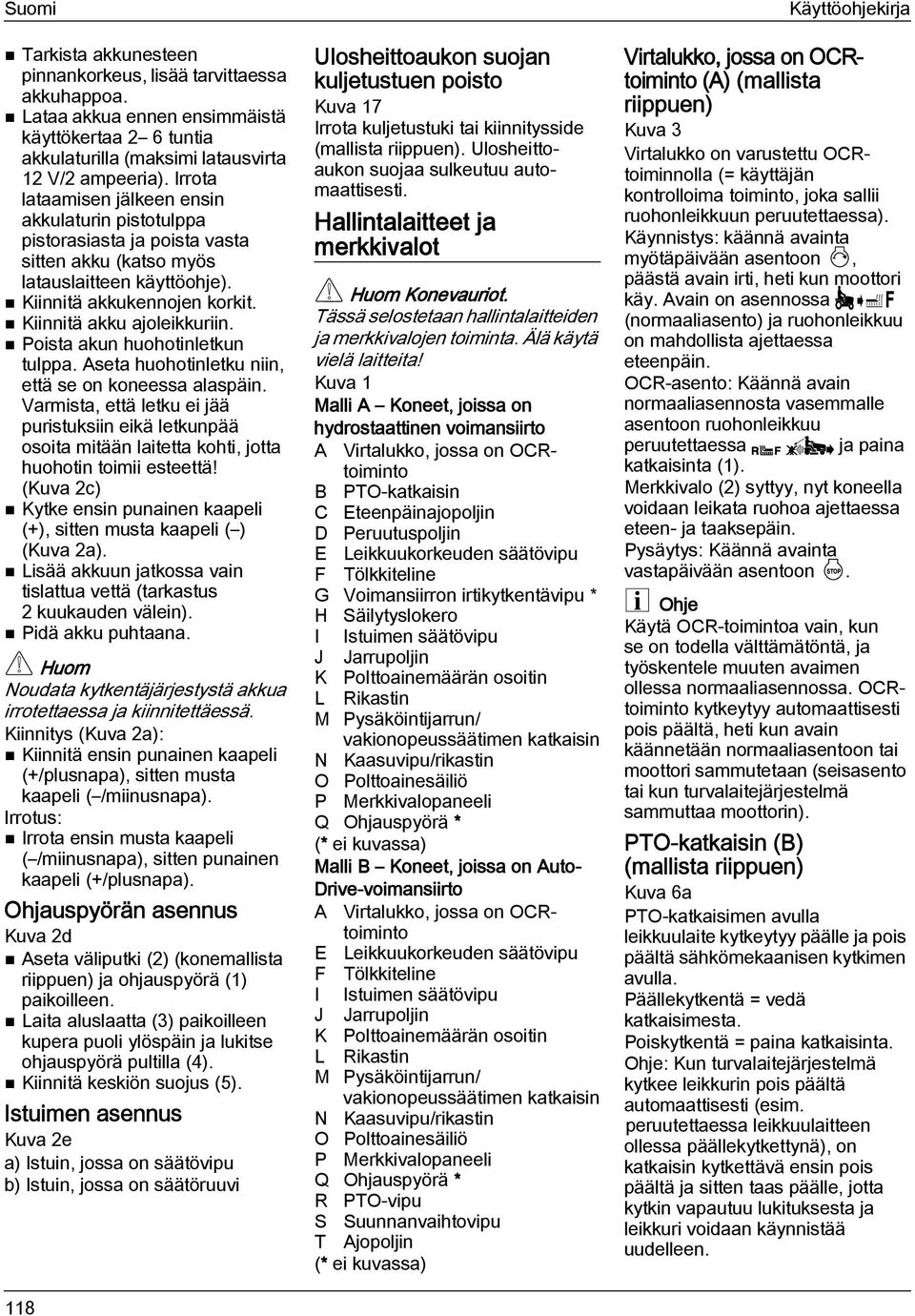 Poista akun huohotinletkun tulppa. Aseta huohotinletku niin, että se on koneessa alaspäin.