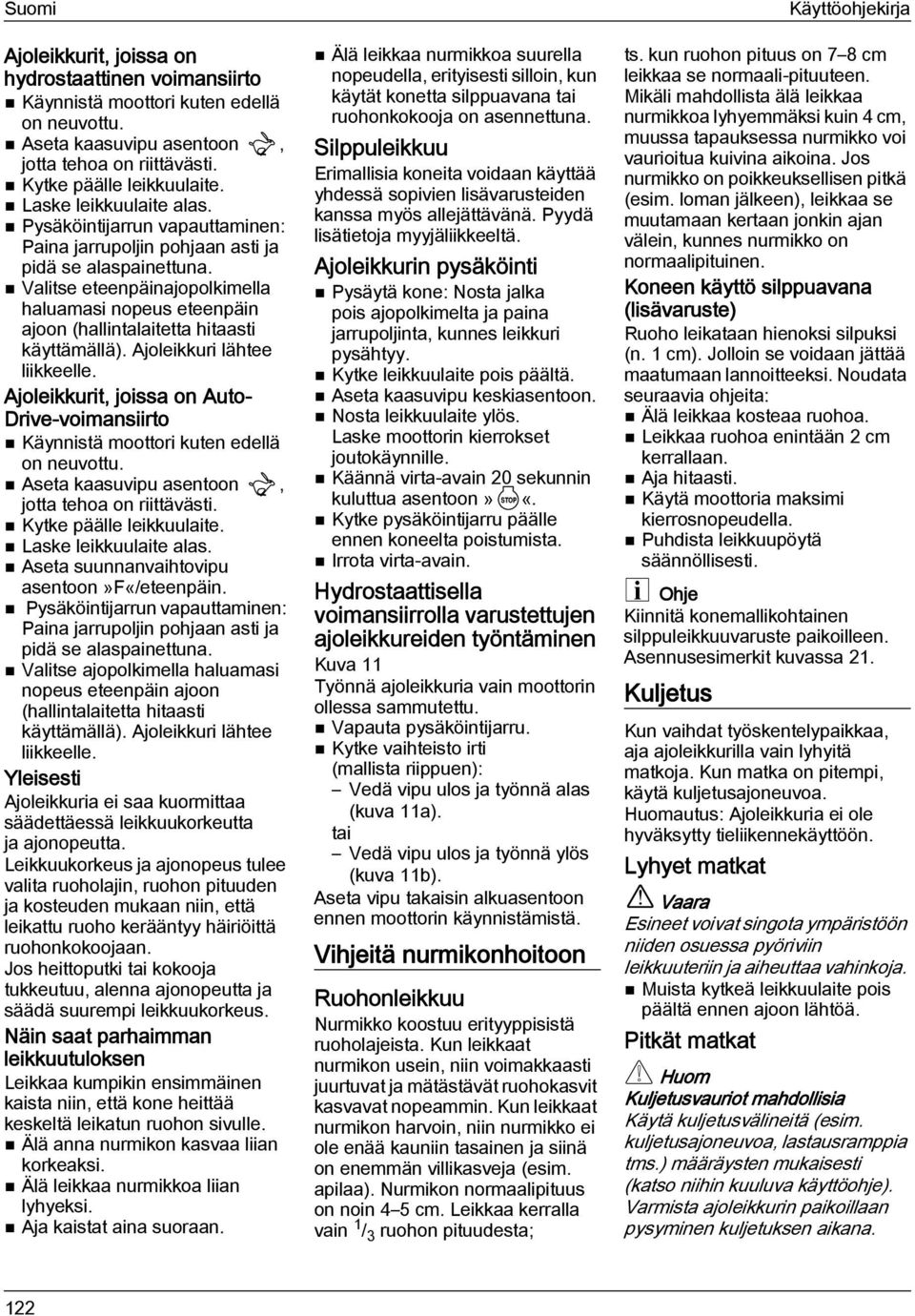 Valitse eteenpäinajopolkimella haluamasi nopeus eteenpäin ajoon (hallintalaitetta hitaasti käyttämällä). Ajoleikkuri lähtee liikkeelle.