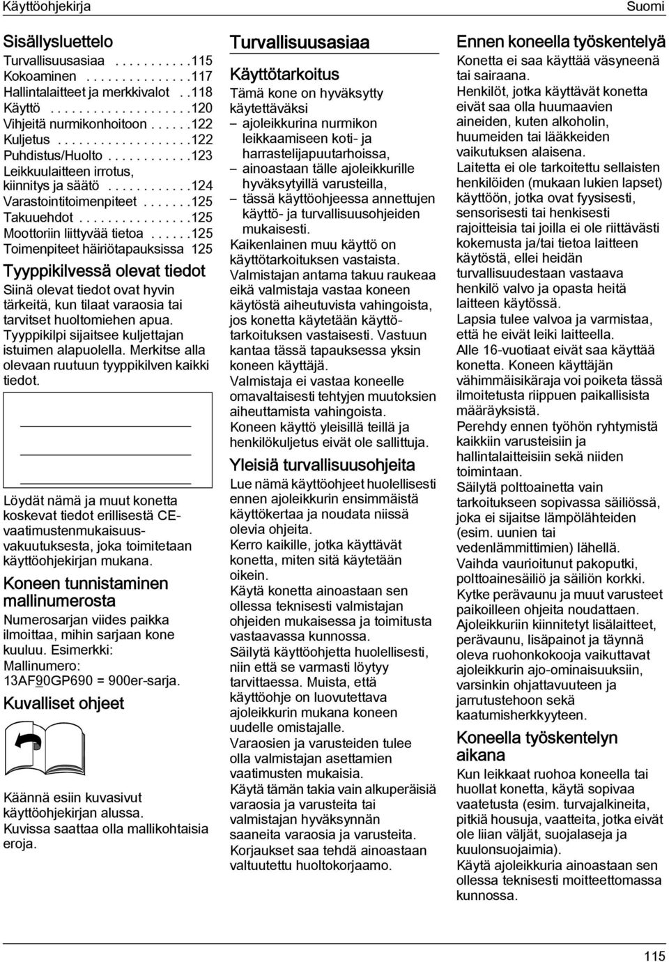 .....125 Toimenpiteet häiriötapauksissa 125 Tyyppikilvessä olevat tiedot Siinä olevat tiedot ovat hyvin tärkeitä, kun tilaat varaosia tai tarvitset huoltomiehen apua.