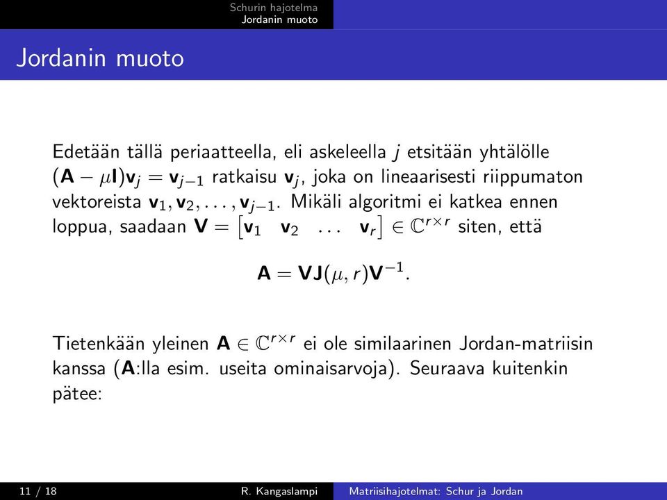 Mikäli algoritmi ei katkea ennen loppua, saadaan V = [ v 1 v 2... v r ] C r r siten, että A = VJ(µ, r)v 1.