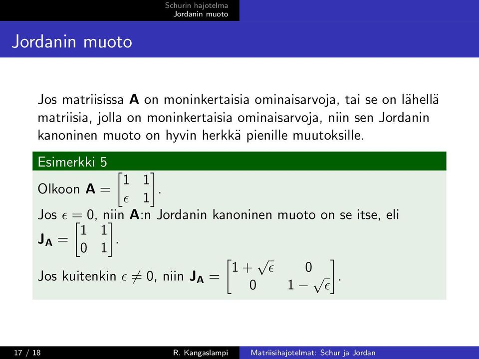 Esimerkki 5 [ ] 1 1 Olkoon A =.