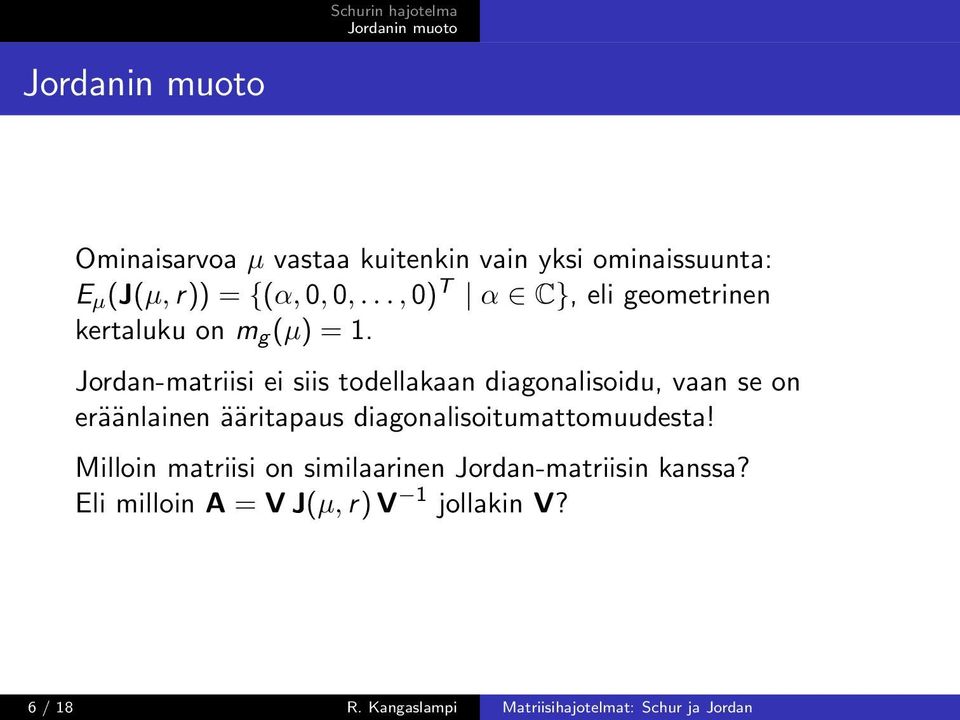 Jordan-matriisi ei siis todellakaan diagonalisoidu, vaan se on eräänlainen ääritapaus