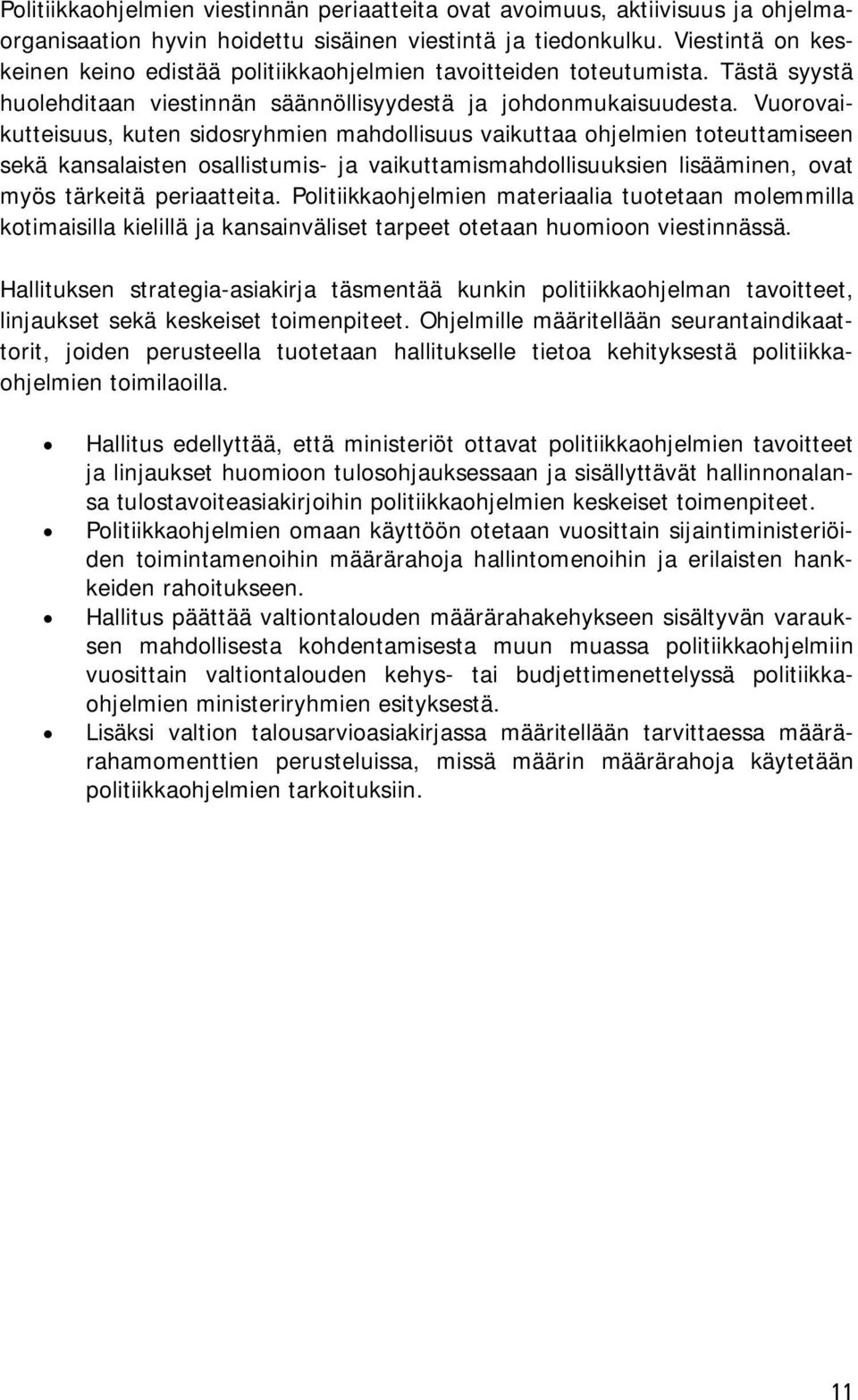 Vuorovaikutteisuus, kuten sidosryhmien mahdollisuus vaikuttaa ohjelmien toteuttamiseen sekä kansalaisten osallistumis- ja vaikuttamismahdollisuuksien lisääminen, ovat myös tärkeitä periaatteita.