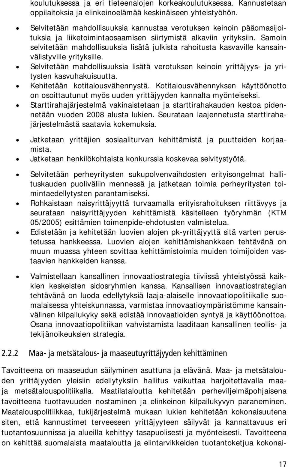 Samoin selvitetään mahdollisuuksia lisätä julkista rahoitusta kasvaville kansainvälistyville yrityksille.