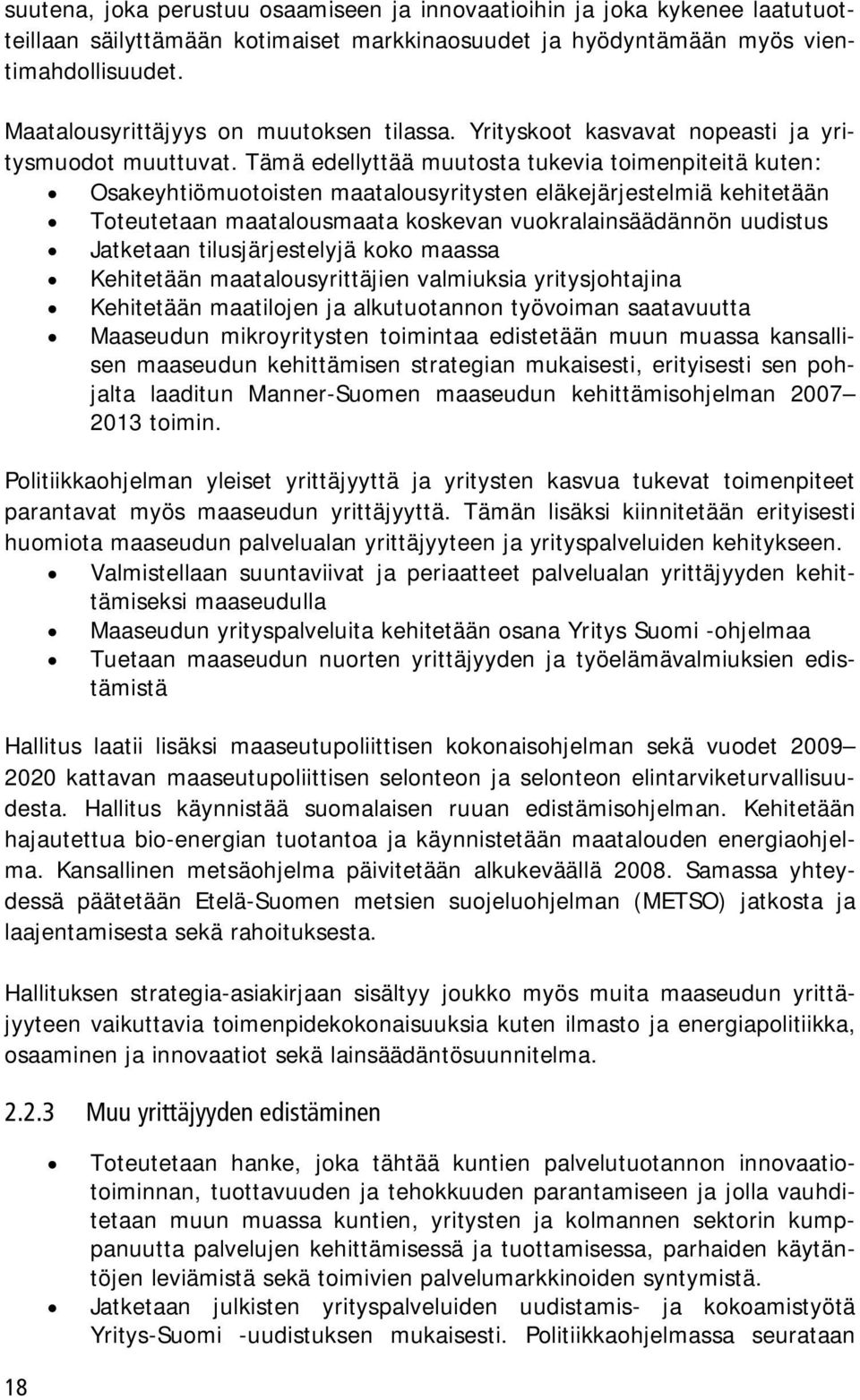 Tämä edellyttää muutosta tukevia toimenpiteitä kuten: Osakeyhtiömuotoisten maatalousyritysten eläkejärjestelmiä kehitetään Toteutetaan maatalousmaata koskevan vuokralainsäädännön uudistus Jatketaan