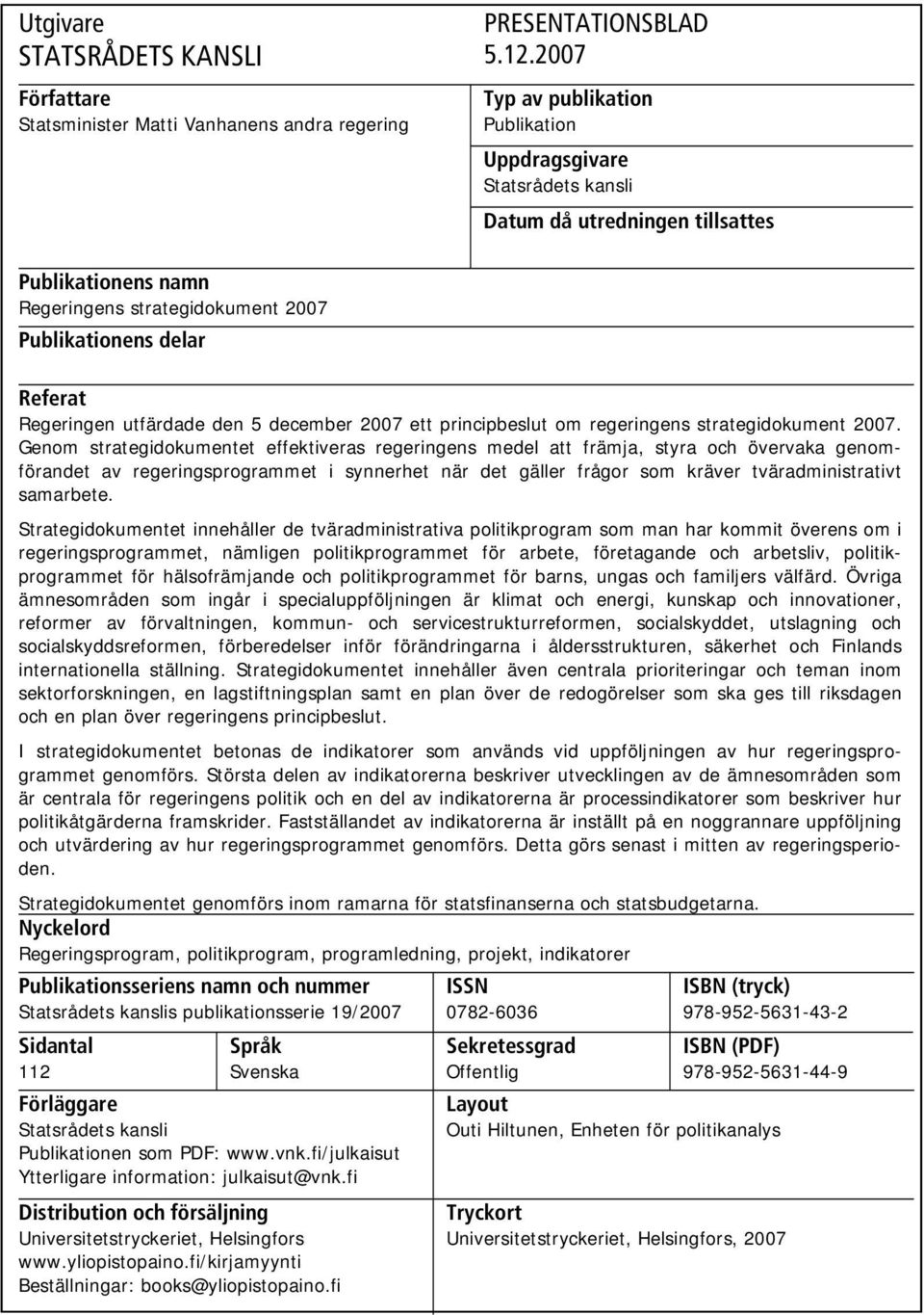 utfärdade den 5 december 2007 ett principbeslut om regeringens strategidokument 2007.