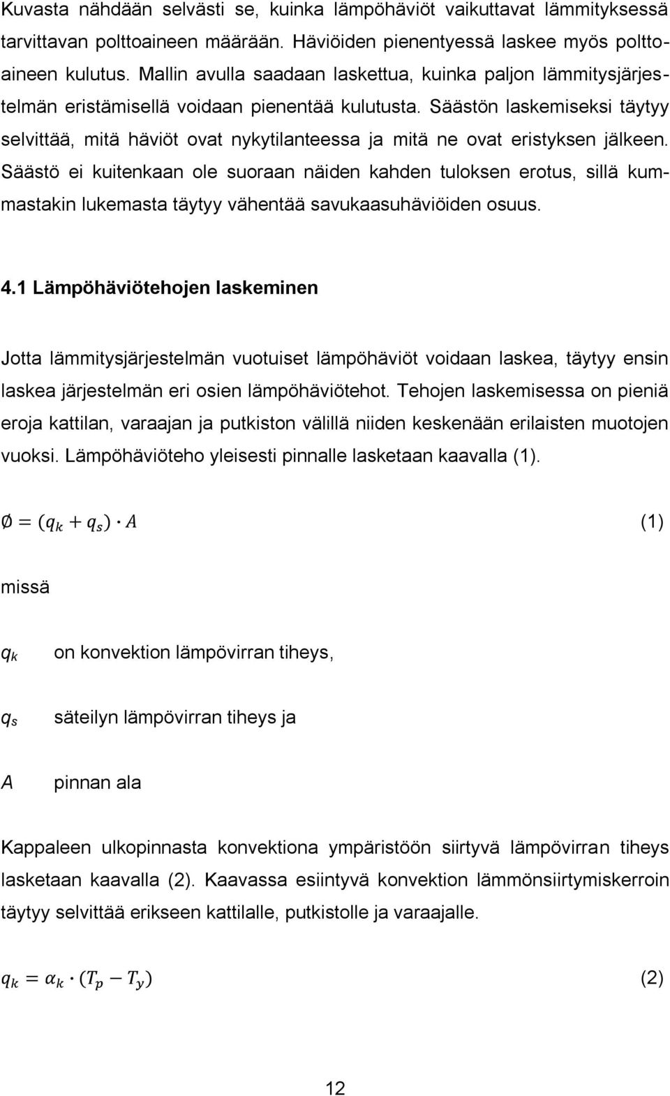 Säästön laskemiseksi täytyy selvittää, mitä häviöt ovat nykytilanteessa ja mitä ne ovat eristyksen jälkeen.