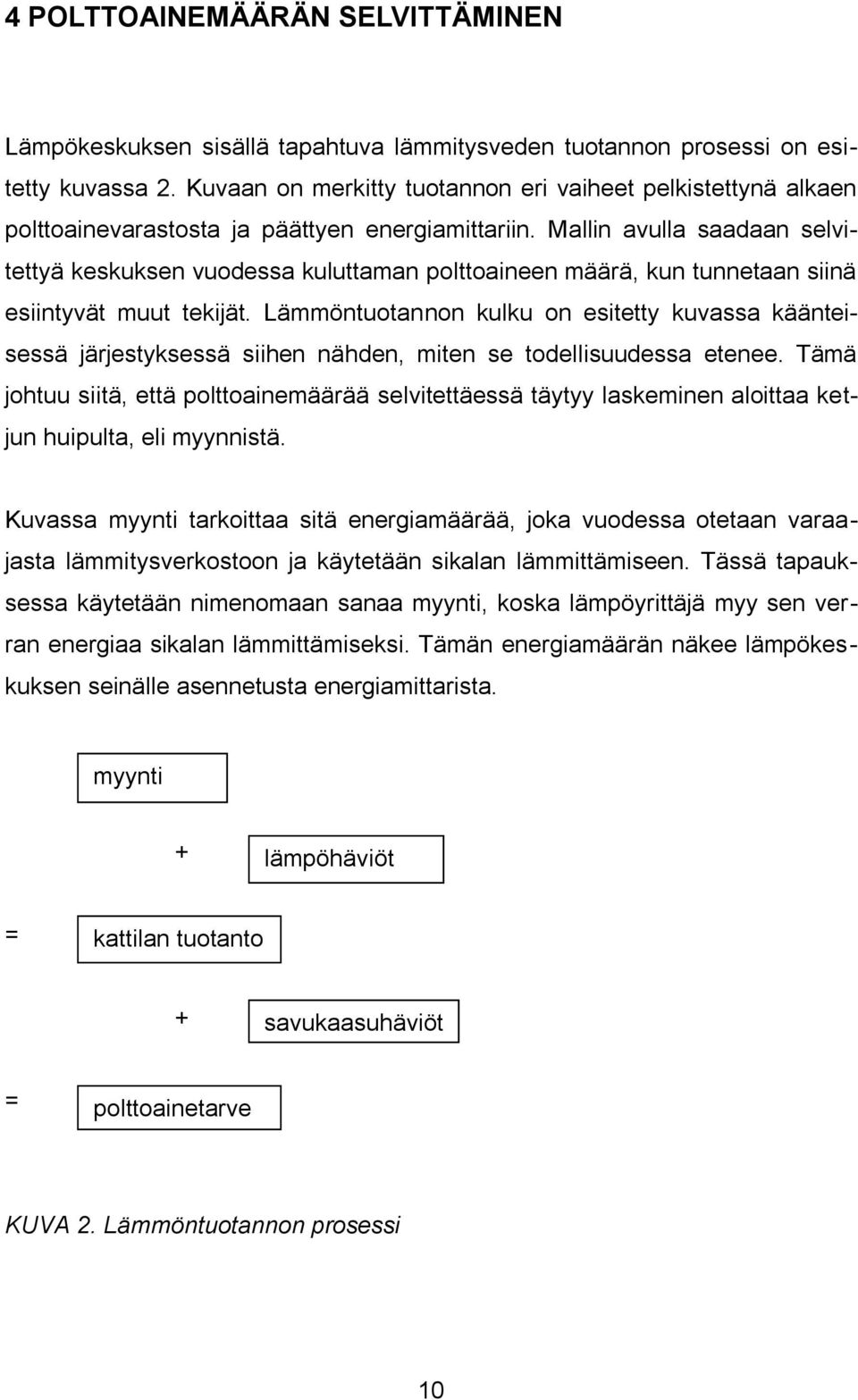 Mallin avulla saadaan selvitettyä keskuksen vuodessa kuluttaman polttoaineen määrä, kun tunnetaan siinä esiintyvät muut tekijät.