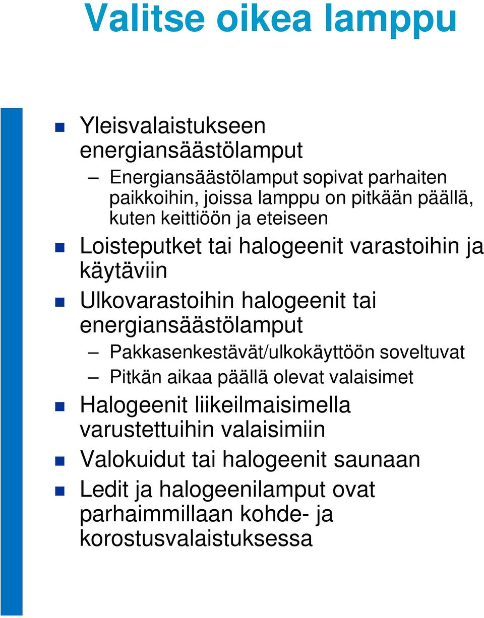 energiansäästölamput Pakkasenkestävät/ulkokäyttöön soveltuvat Pitkän aikaa päällä olevat valaisimet Halogeenit liikeilmaisimella