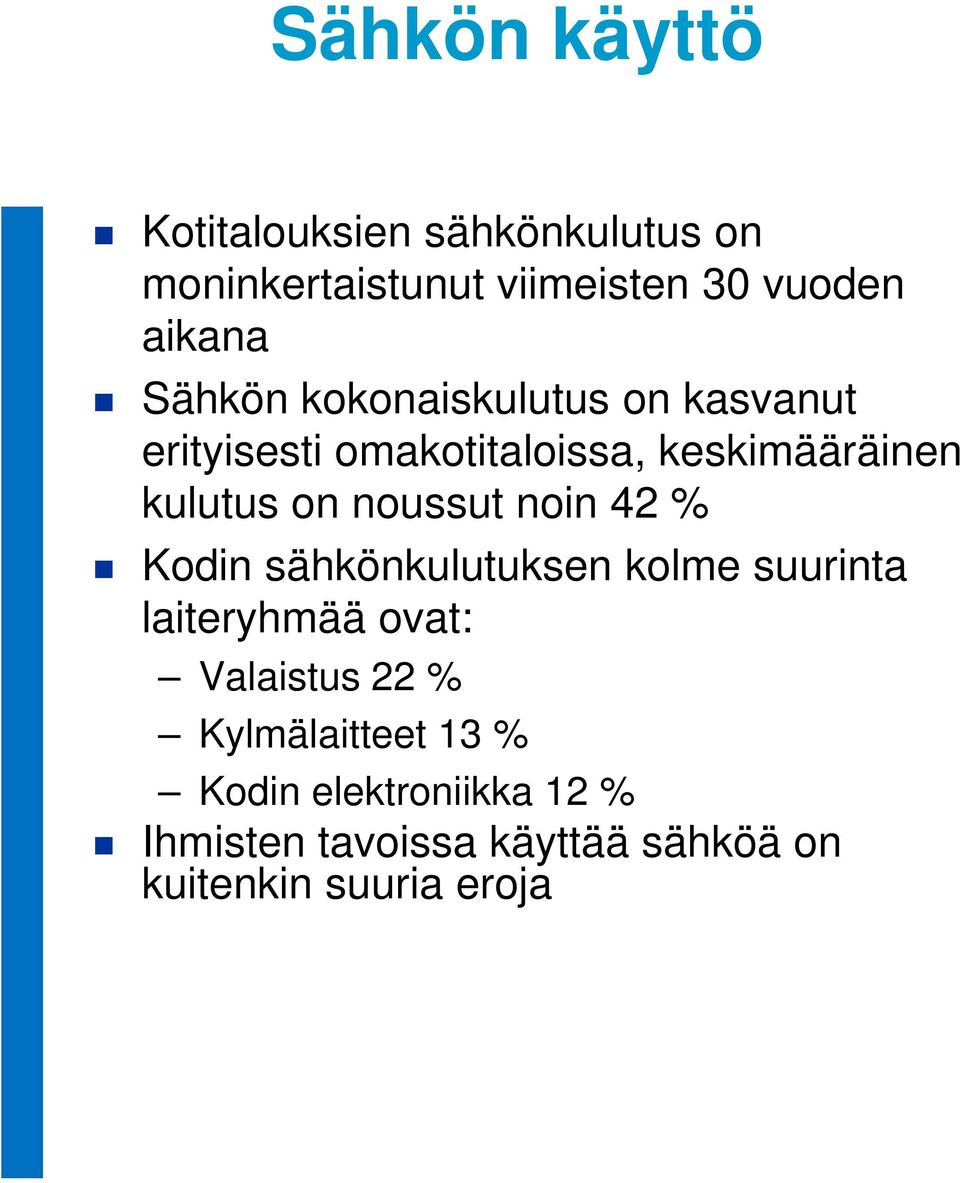 noussut noin 42 % Kodin sähkönkulutuksen kolme suurinta laiteryhmää ovat: Valaistus 22 %