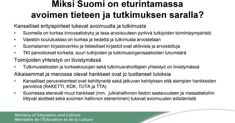 tutkimusta arvostetaan Suomalainen kirjastoverkko ja tieteelliset kirjastot ovat aktiivisia ja arvostettuja TKI panostukset korkeita, suuri tutkijoiden ja tutkimusorganisaatioiden lukumäärä