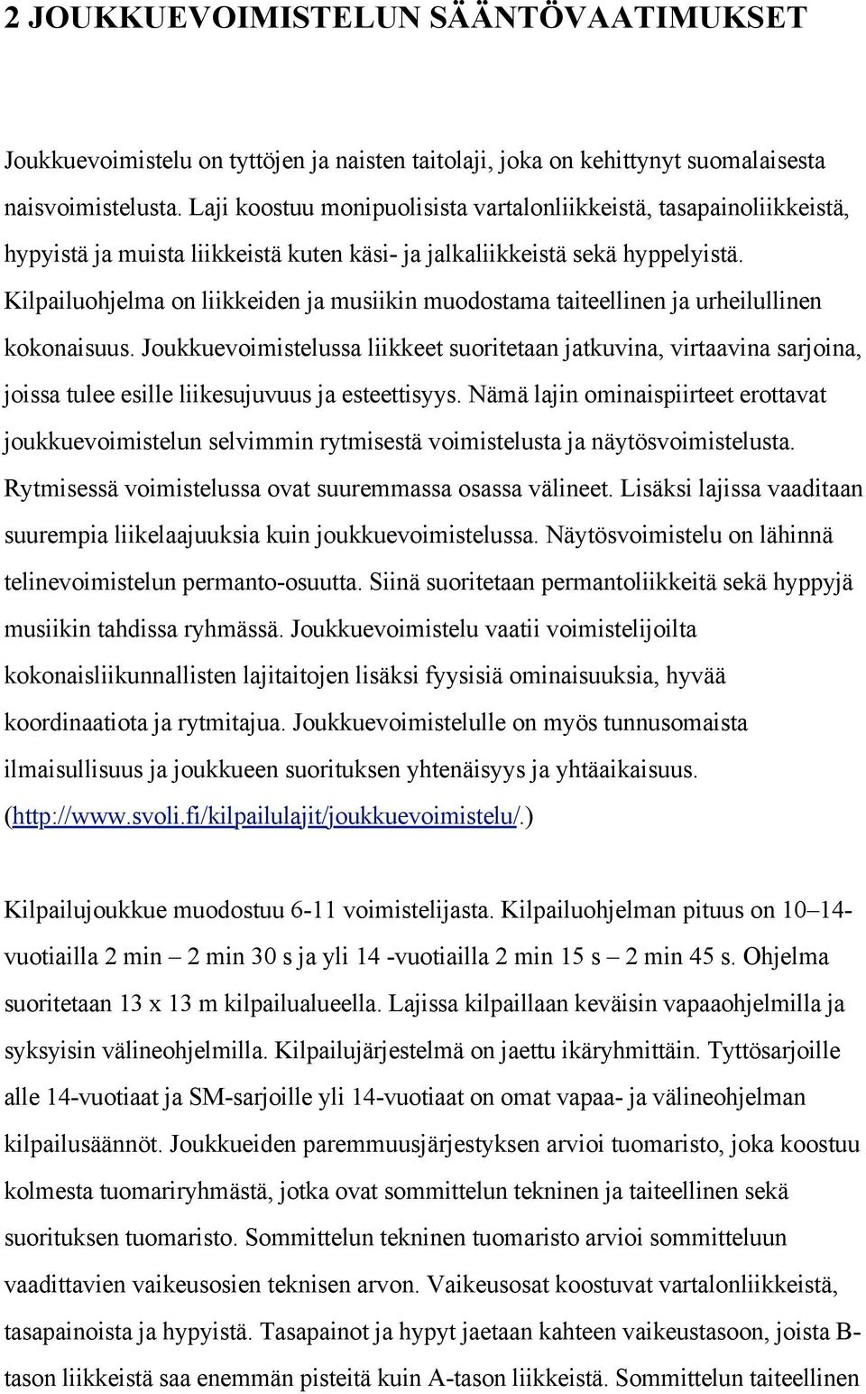 Kilpailuohjelma on liikkeiden ja musiikin muodostama taiteellinen ja urheilullinen kokonaisuus.