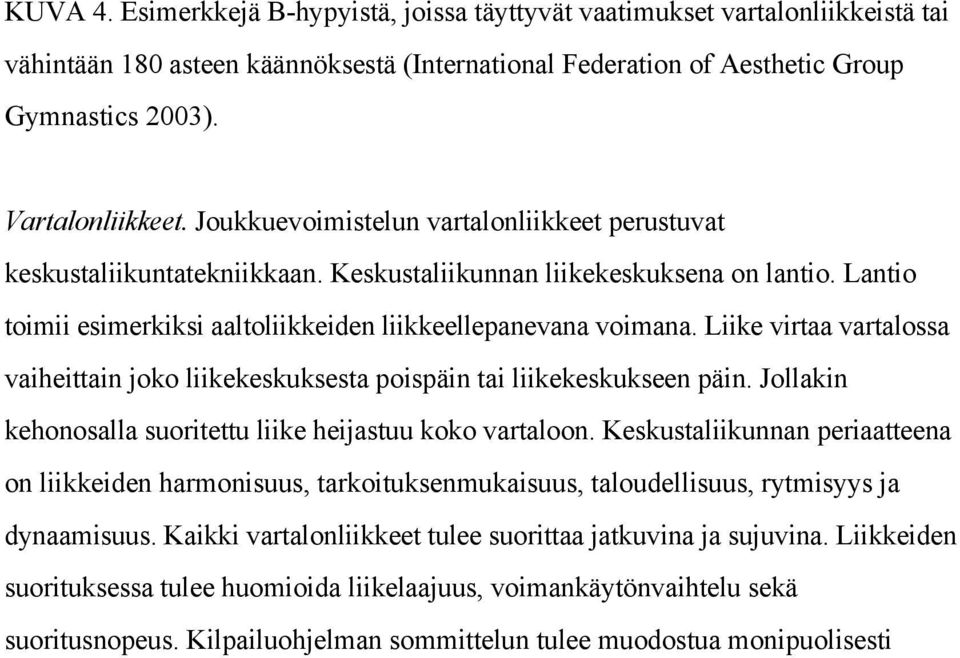 Liike virtaa vartalossa vaiheittain joko liikekeskuksesta poispäin tai liikekeskukseen päin. Jollakin kehonosalla suoritettu liike heijastuu koko vartaloon.