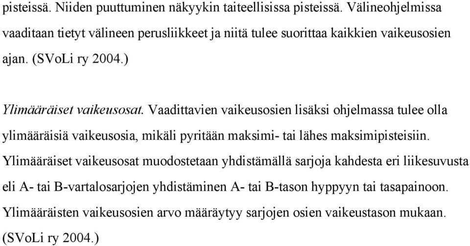 Vaadittavien vaikeusosien lisäksi ohjelmassa tulee olla ylimääräisiä vaikeusosia, mikäli pyritään maksimi- tai lähes maksimipisteisiin.