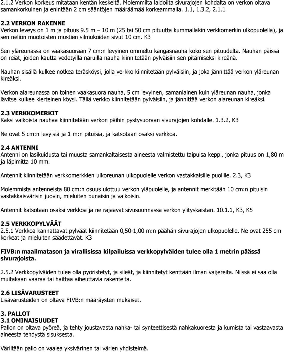 K3 Sen yläreunassa on vaakasuoraan 7 cm:n levyinen ommeltu kangasnauha koko sen pituudelta.