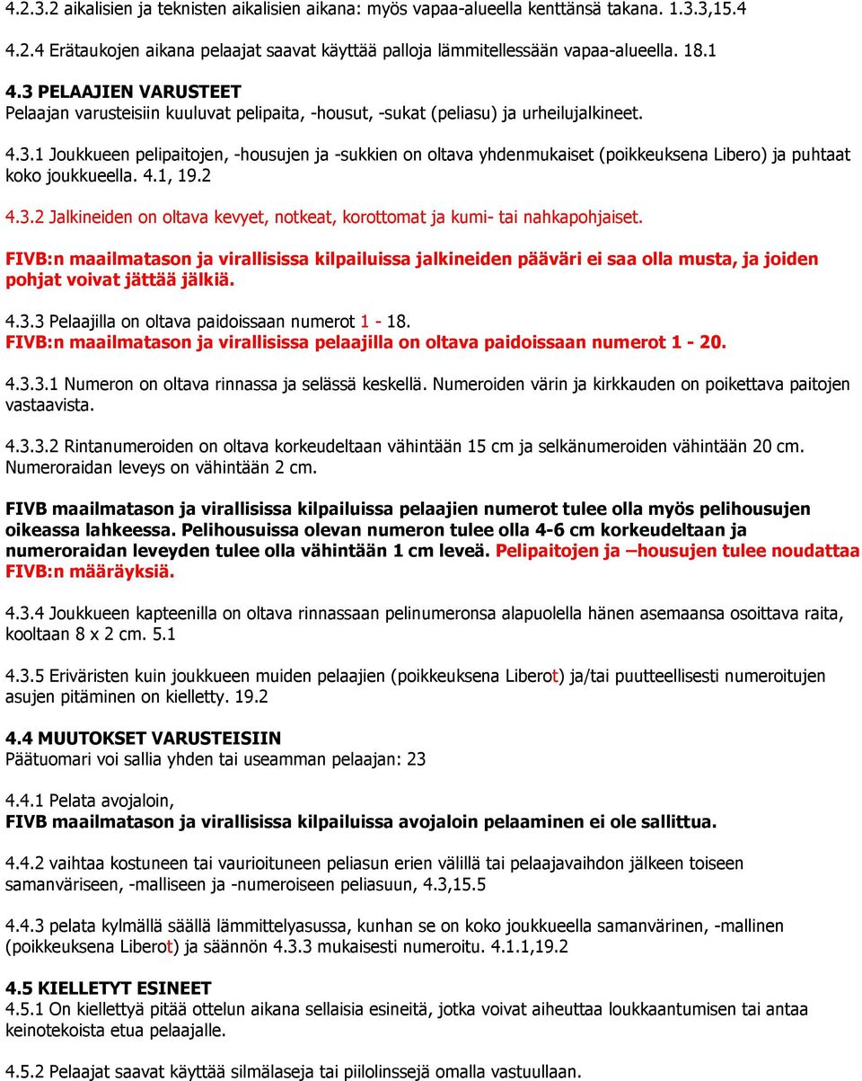 4.1, 19.2 4.3.2 Jalkineiden on oltava kevyet, notkeat, korottomat ja kumi- tai nahkapohjaiset.