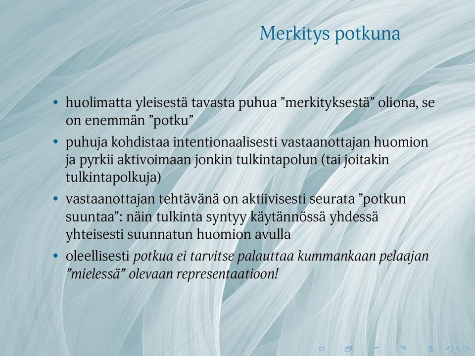 vastaanottajan tehtävänä on aktiivisesti seurata potkun suuntaa : näin tulkinta syntyy käytännössä yhdessä