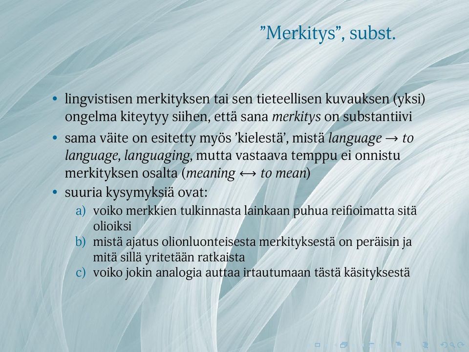 merkityksen osalta (meaning to mean) suuria kysymyksiä ovat: a) voiko merkkien tulkinnasta lainkaan puhua reifioimatta sitä olioiksi