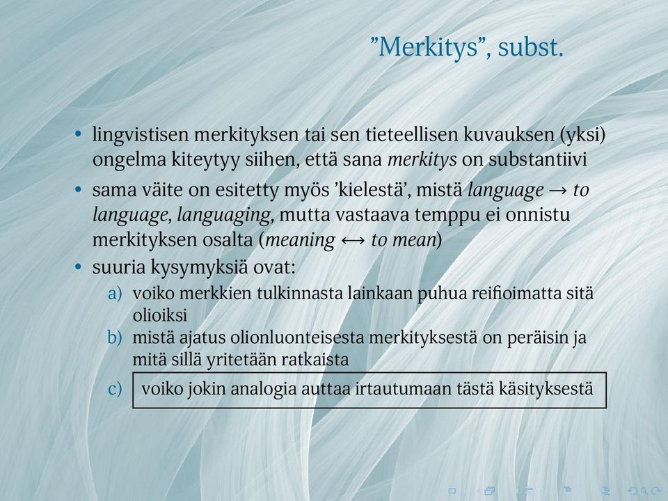 merkityksen osalta (meaning to mean) suuria kysymyksiä ovat: a) voiko merkkien tulkinnasta lainkaan puhua reifioimatta sitä olioiksi
