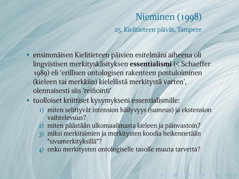 tuolloiset kriittiset kysymykseni essentialismille: 1) miten selittyvät intension häilyvyys (sumeus) ja ekstension vaihtelevuus?