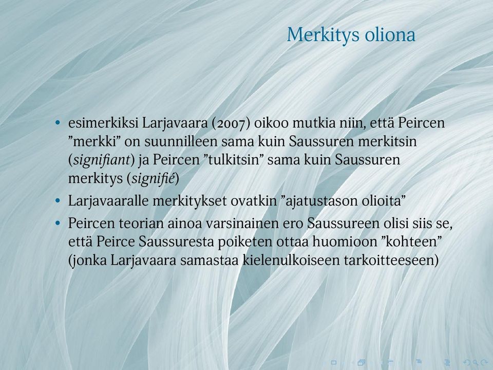 Larjavaaralle merkitykset ovatkin ajatustason olioita Peircen teorian ainoa varsinainen ero Saussureen olisi