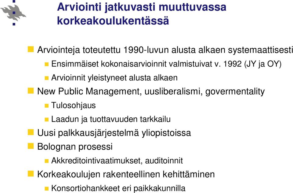 1992 (JY ja OY) Arvioinnit yleistyneet alusta alkaen New Public Management, uusliberalismi, govermentality Tulosohjaus