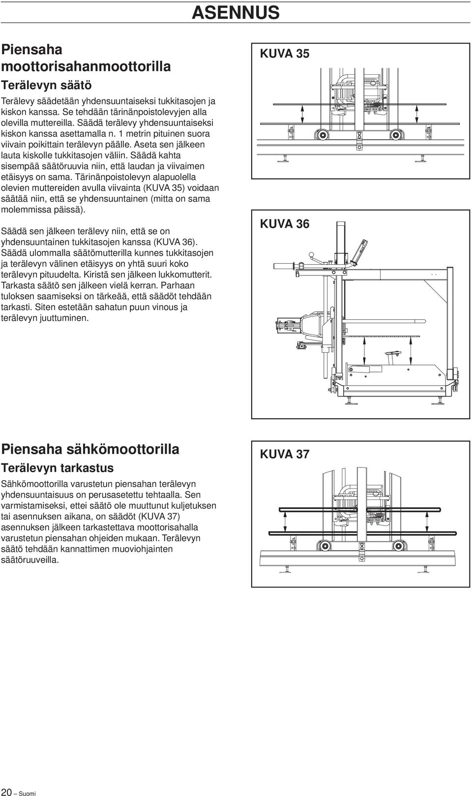 Säädä kahta sisempää säätöruuvia niin, että laudan ja viivaimen etäisyys on sama.