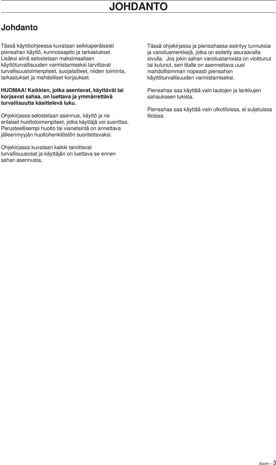 Kaikkien, jotka asentavat, käyttävät tai korjaavat sahaa, on luettava ja ymmärrettävä turvallisuutta käsittelevä luku.