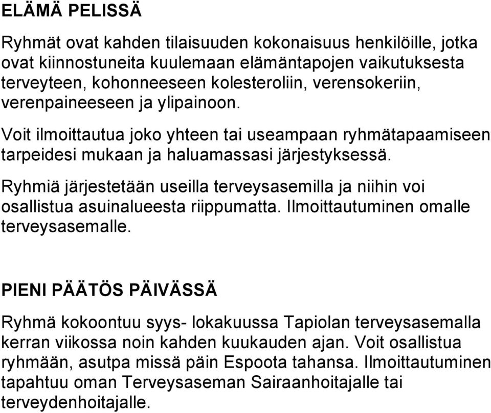 Ryhmiä järjestetään useilla terveysasemilla ja niihin voi osallistua asuinalueesta riippumatta. Ilmoittautuminen omalle terveysasemalle.