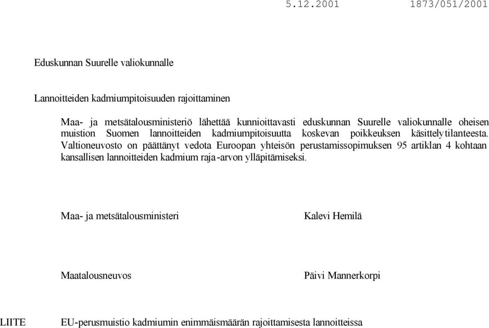 Valtioneuvosto on päättänyt vedota Euroopan yhteisön perustamissopimuksen 95 artiklan 4 kohtaan kansallisen lannoitteiden kadmium raja-arvon