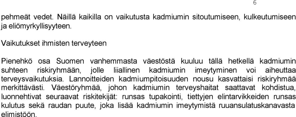 imeytyminen voi aiheuttaa terveysvaikutuksia. Lannoitteiden kadmiumpitoisuuden nousu kasvattaisi riskiryhmää merkittävästi.