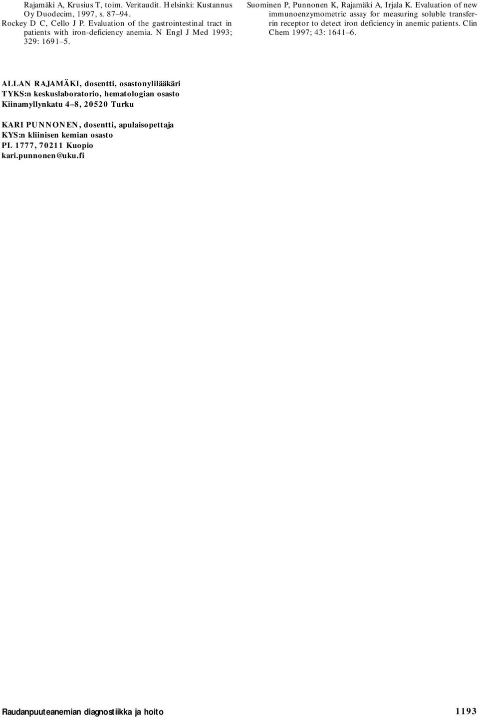 Evaluation of new immunoenzymometric assay for measuring soluble transferrin receptor to detect iron deficiency in anemic patients. Clin Chem 1997; 43: 1641 6.