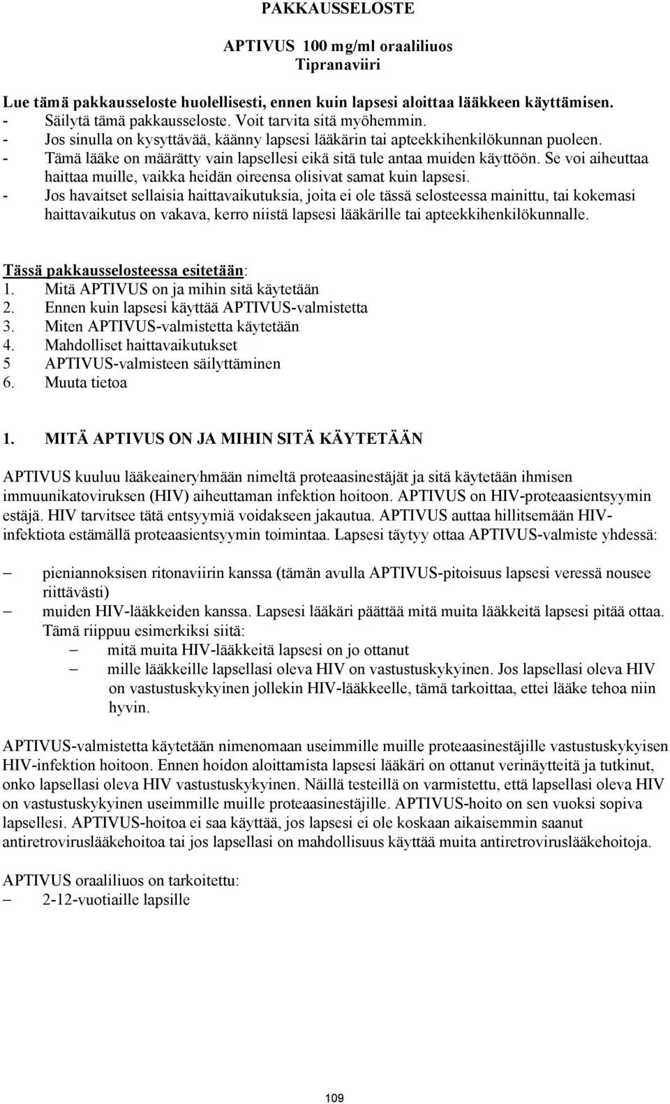 Se voi aiheuttaa haittaa muille, vaikka heidän oireensa olisivat samat kuin lapsesi.