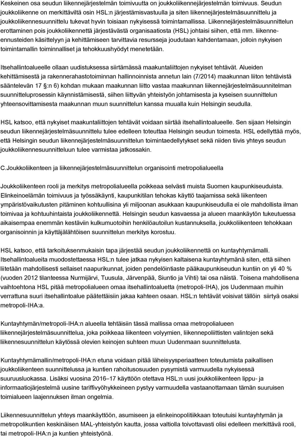 Liikennejärjestelmäsuunnittelun erottaminen pois joukkoliikennettä järjestävästä organisaatiosta (HSL) johtaisi siihen, että mm.