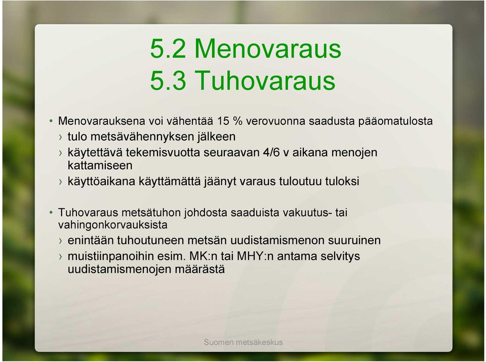 käytettävä tekemisvuotta seuraavan 4/6 v aikana menojen kattamiseen käyttöaikana käyttämättä jäänyt varaus tuloutuu