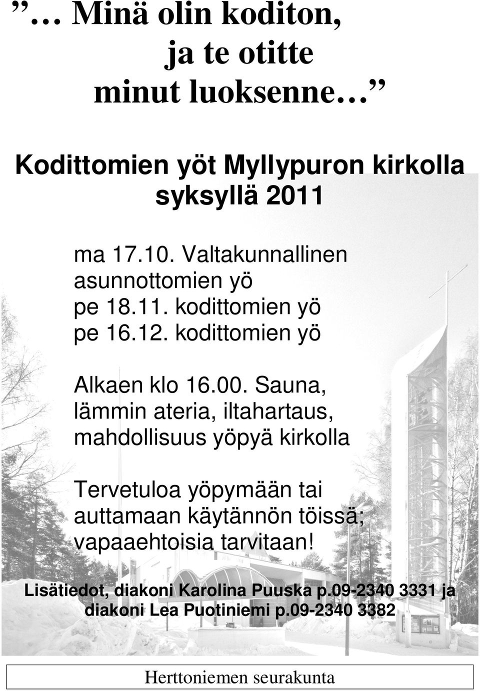 Sauna, lämmin ateria, iltahartaus, mahdollisuus yöpyä kirkolla Tervetuloa yöpymään tai auttamaan käytännön