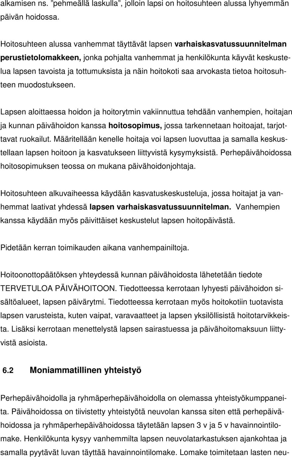 hoitokoti saa arvokasta tietoa hoitosuhteen muodostukseen.