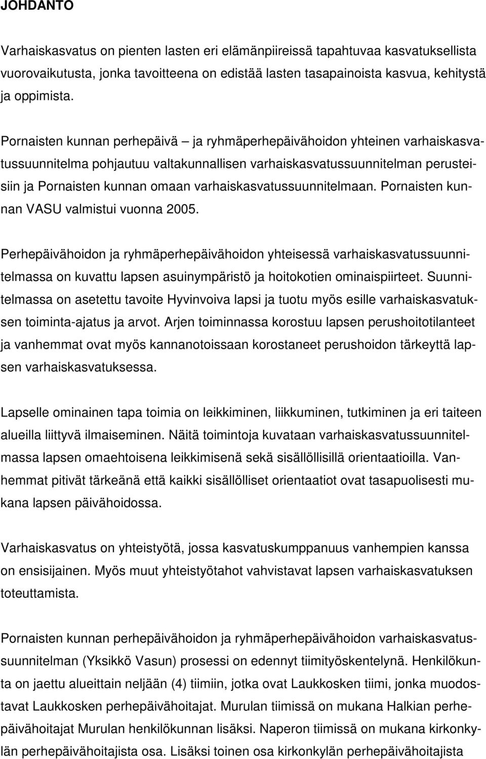 varhaiskasvatussuunnitelmaan. Pornaisten kunnan VASU valmistui vuonna 2005.