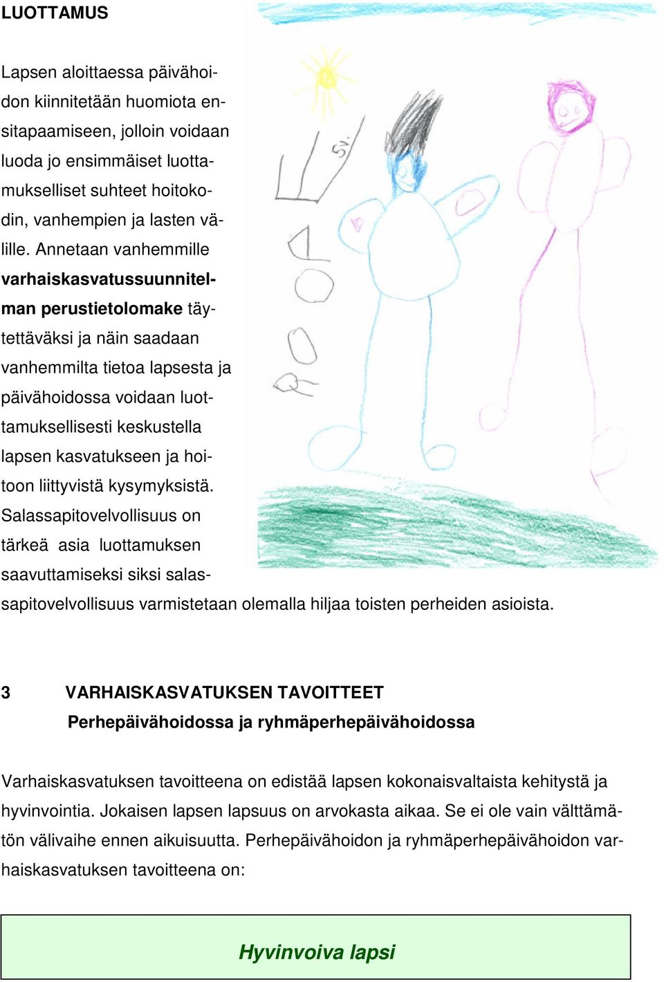 kasvatukseen ja hoitoon liittyvistä kysymyksistä.