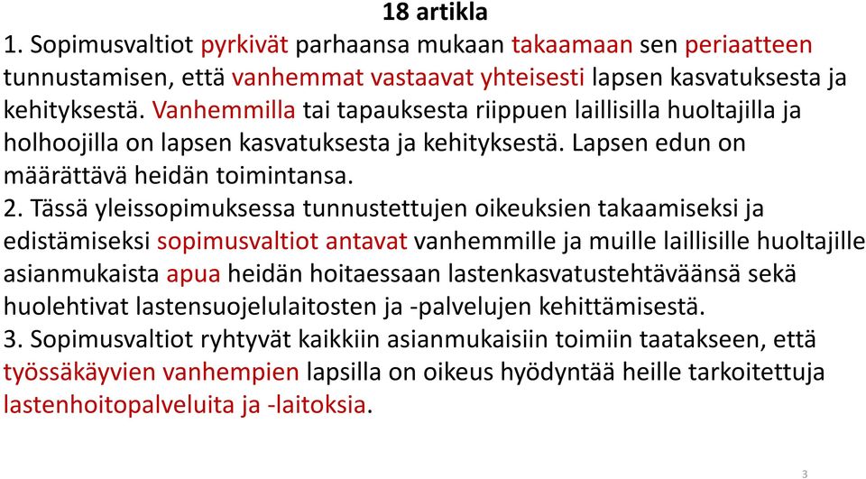 Tässä yleissopimuksessa tunnustettujen oikeuksien takaamiseksi ja edistämiseksi sopimusvaltiot antavat vanhemmille ja muille laillisille huoltajille asianmukaista apua heidän hoitaessaan