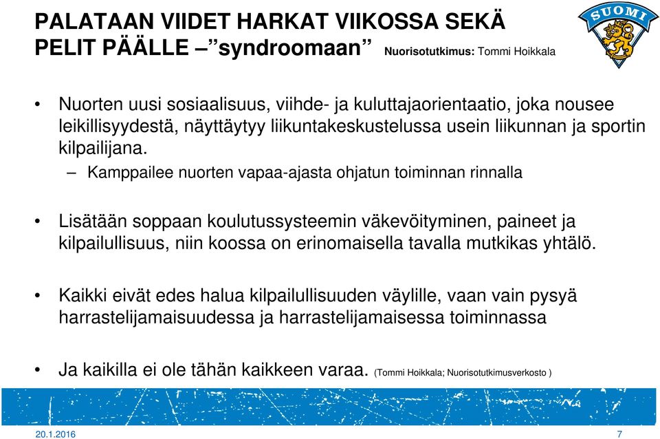 Kamppailee nuorten vapaa-ajasta ohjatun toiminnan rinnalla Lisätään soppaan koulutussysteemin väkevöityminen, paineet ja kilpailullisuus, niin koossa on erinomaisella