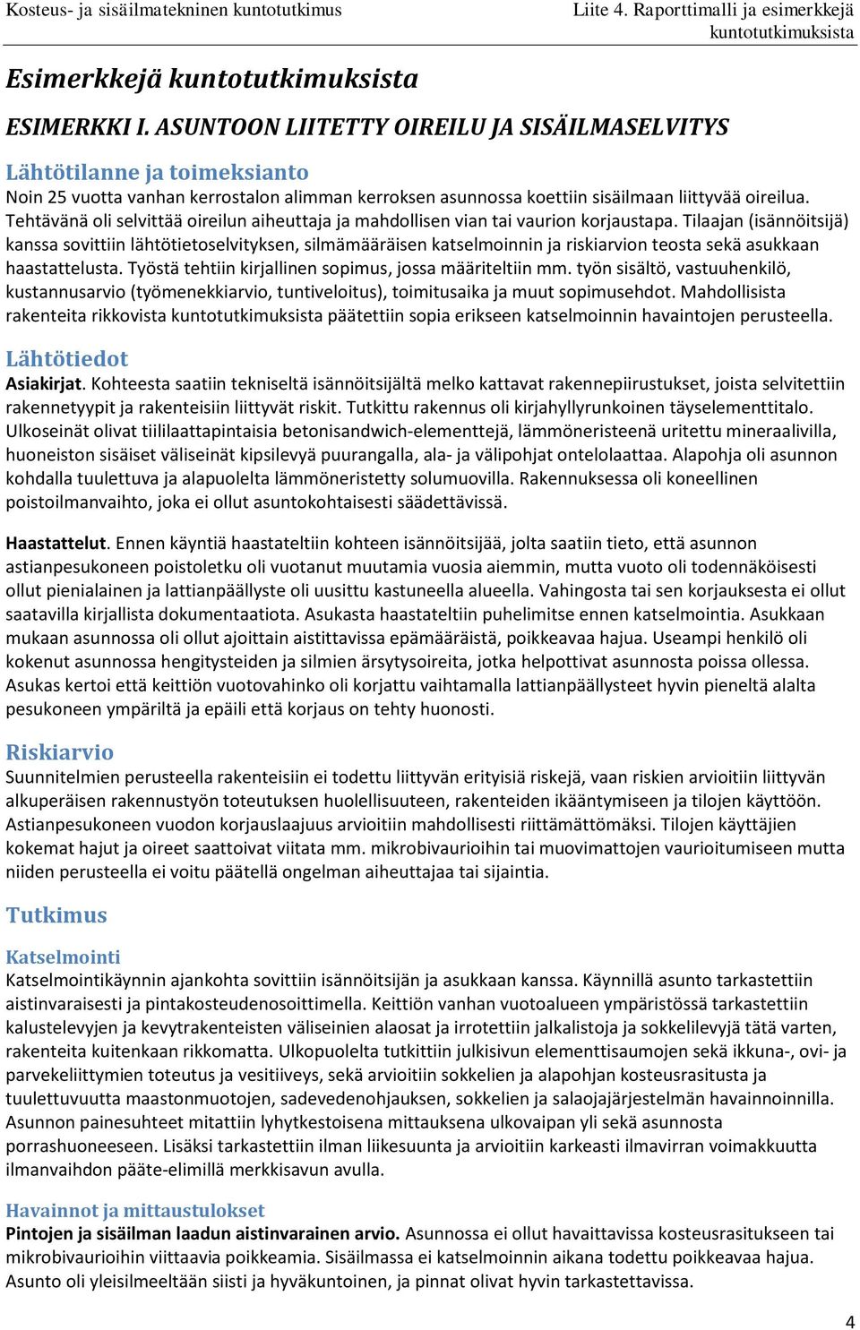 Tehtävänä oli selvittää oireilun aiheuttaja ja mahdollisen vian tai vaurion korjaustapa.