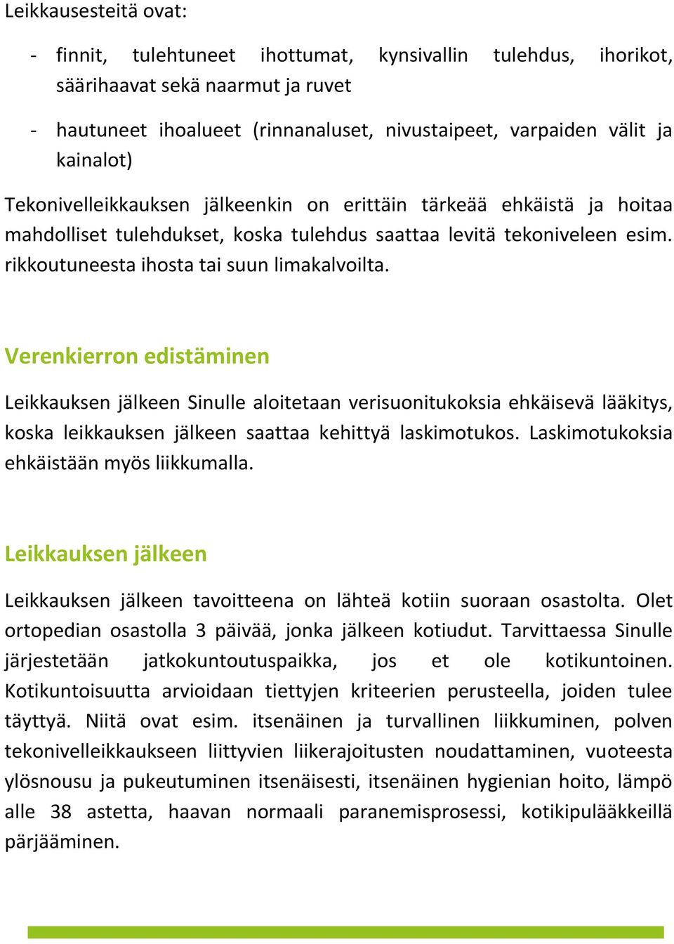 Verenkierron edistäminen Leikkauksen jälkeen Sinulle aloitetaan verisuonitukoksia ehkäisevä lääkitys, koska leikkauksen jälkeen saattaa kehittyä laskimotukos.