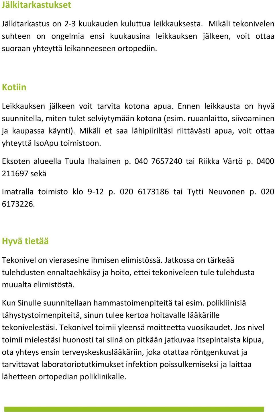 Ennen leikkausta on hyvä suunnitella, miten tulet selviytymään kotona (esim. ruuanlaitto, siivoaminen ja kaupassa käynti).