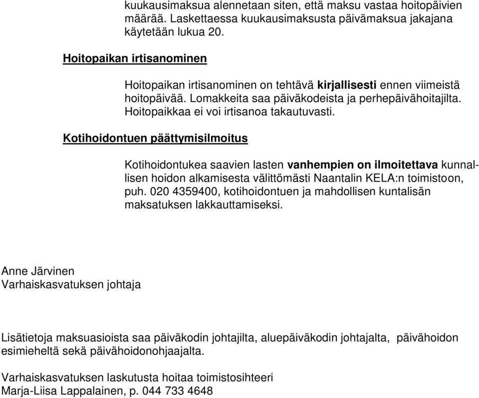 Hoitopaikkaa ei voi irtisanoa takautuvasti.