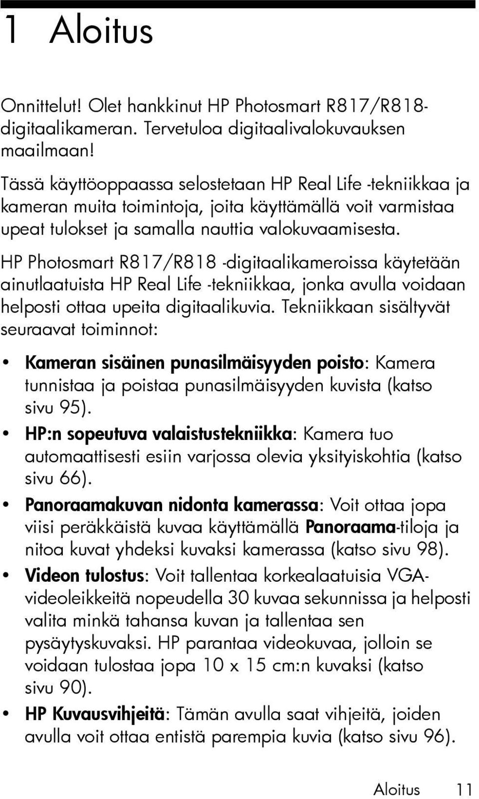 HP Photosmart R817/R818 -digitaalikameroissa käytetään ainutlaatuista HP Real Life -tekniikkaa, jonka avulla voidaan helposti ottaa upeita digitaalikuvia.