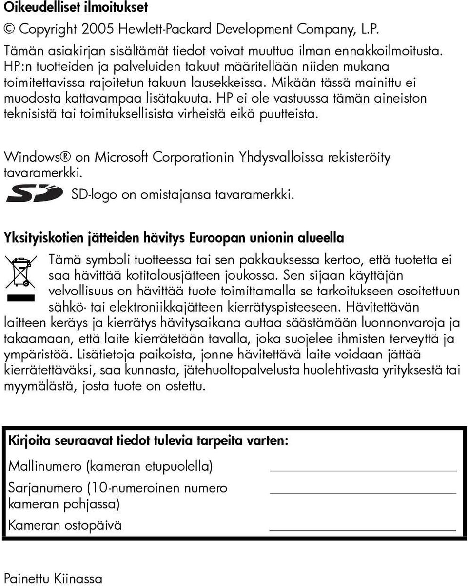 HP ei ole vastuussa tämän aineiston teknisistä tai toimituksellisista virheistä eikä puutteista. Windows on Microsoft Corporationin Yhdysvalloissa rekisteröity tavaramerkki.